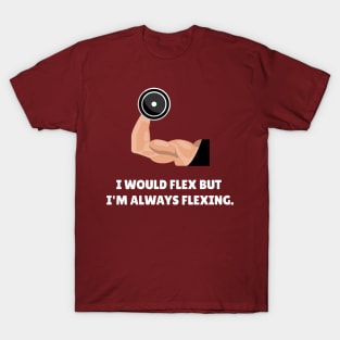 I Would Flex But I'm Always Flexing Workout T-Shirt